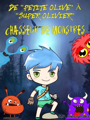 cover image of De "Petite Olive" à "Super Olivier", chasseur de monstres